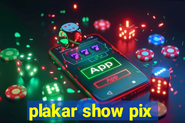 plakar show pix