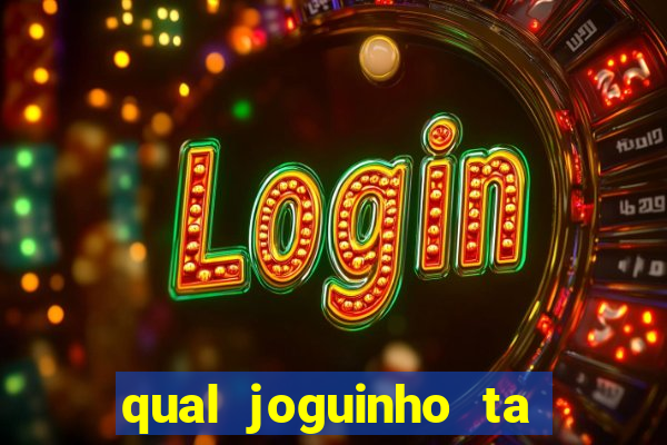 qual joguinho ta pagando agora