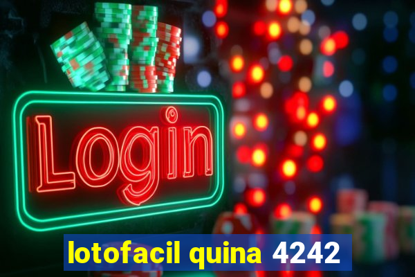 lotofacil quina 4242