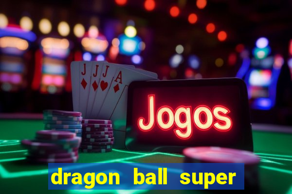 dragon ball super broly filme completo dublado youtube