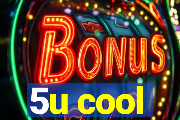 5u cool