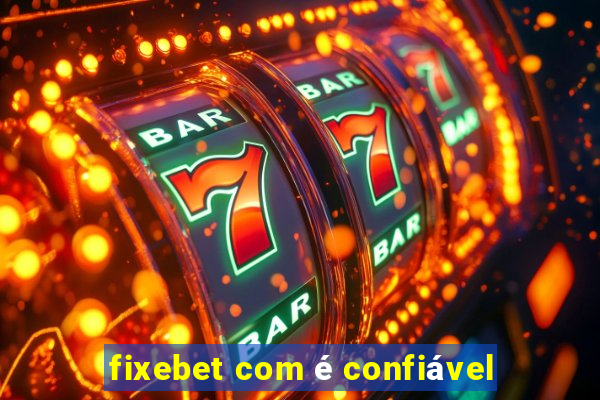 fixebet com é confiável