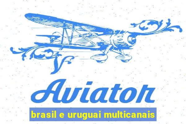 brasil e uruguai multicanais