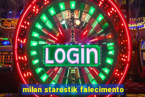 milan starostik falecimento