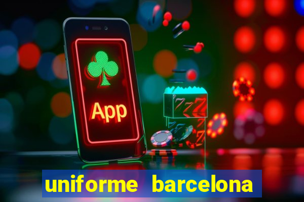 uniforme barcelona 2019 dls