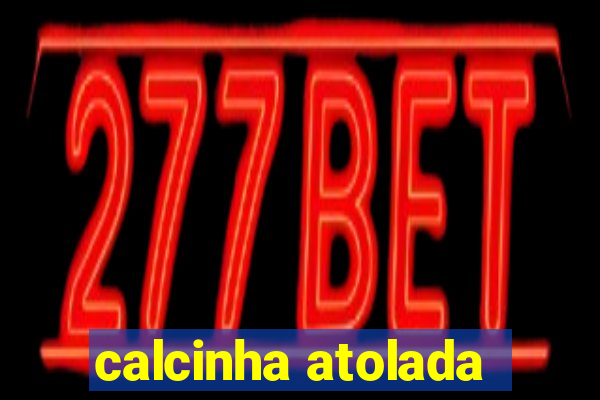 calcinha atolada