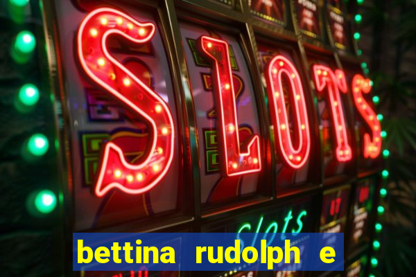 bettina rudolph e marcelo terminaram