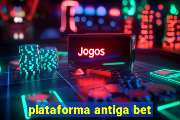 plataforma antiga bet