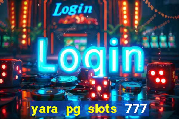 yara pg slots 777 paga mesmo