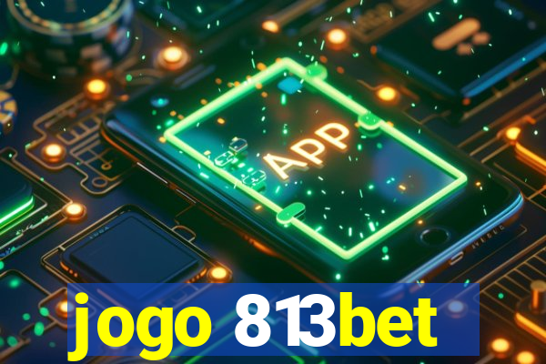 jogo 813bet