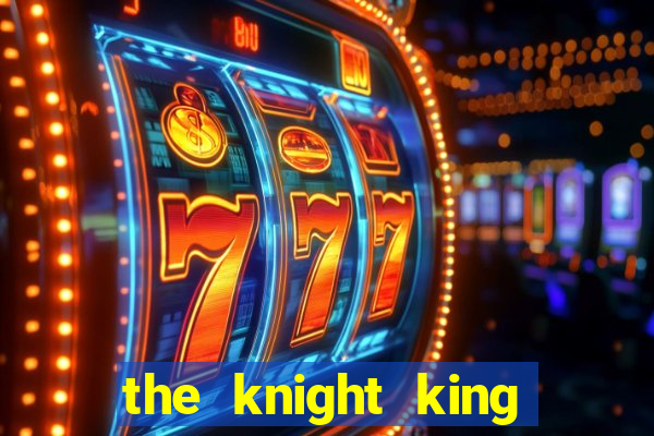 the knight king who returned with a god pt br