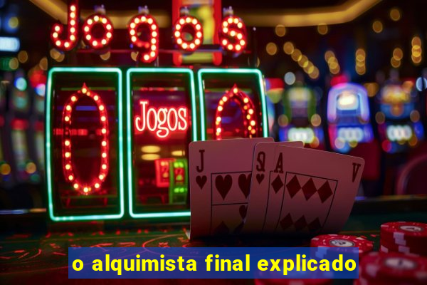 o alquimista final explicado