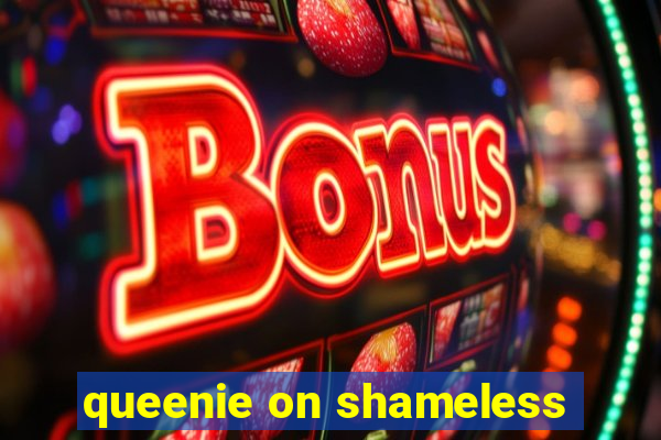 queenie on shameless