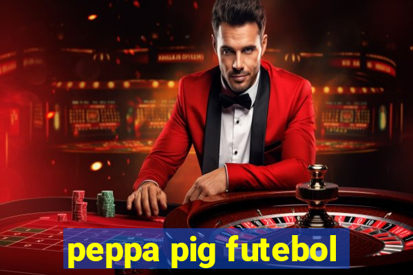 peppa pig futebol