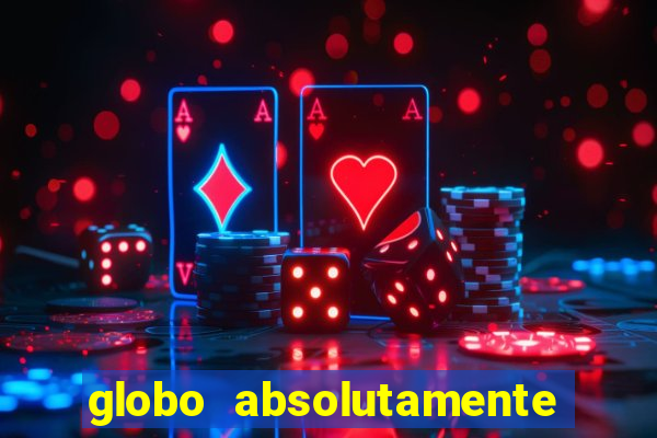 globo absolutamente tudo sobre