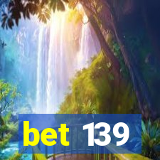 bet 139