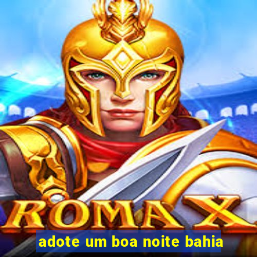 adote um boa noite bahia