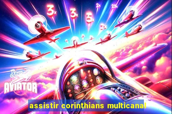 assistir corinthians multicanal
