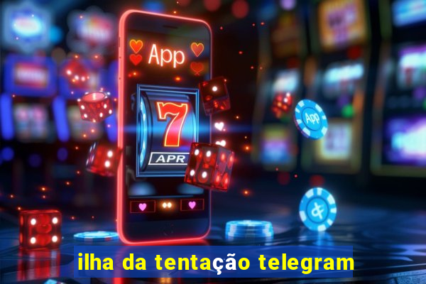 ilha da tentação telegram