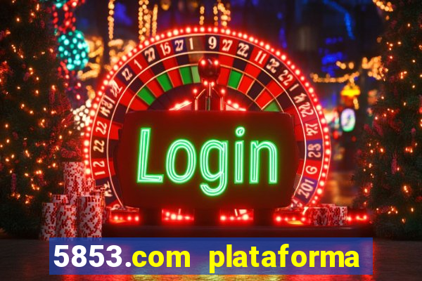 5853.com plataforma de jogos
