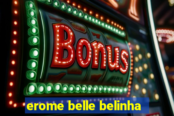erome belle belinha