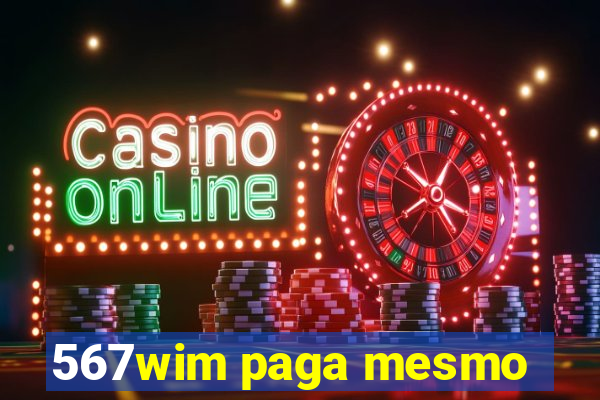 567wim paga mesmo