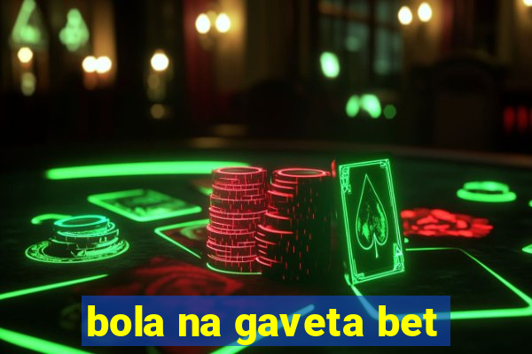 bola na gaveta bet