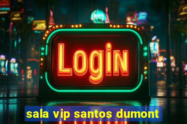 sala vip santos dumont