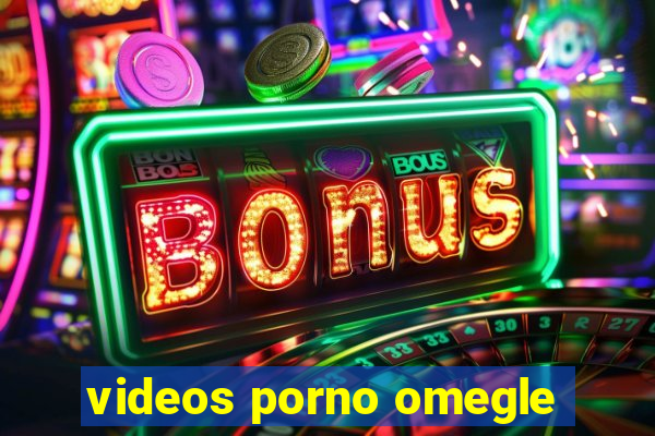 videos porno omegle
