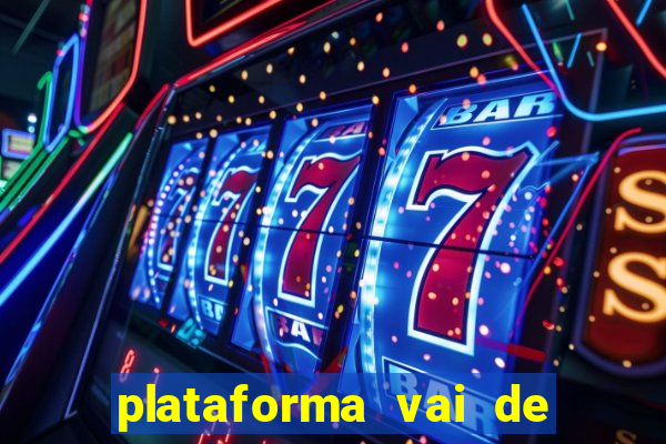 plataforma vai de bet gusttavo lima