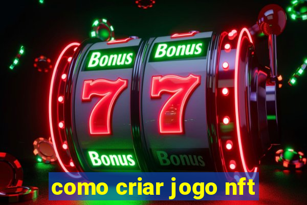como criar jogo nft