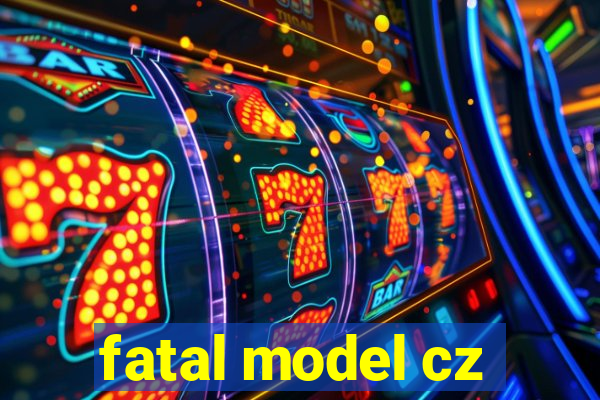 fatal model cz