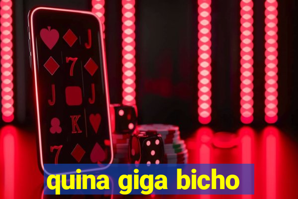 quina giga bicho