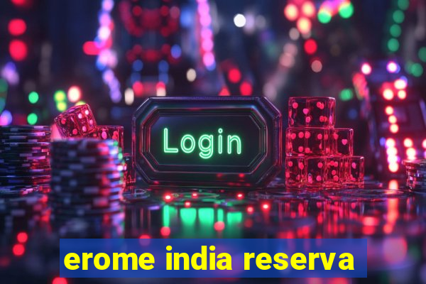 erome india reserva