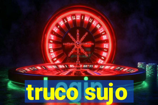 truco sujo