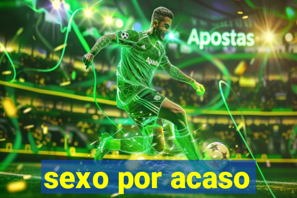 sexo por acaso