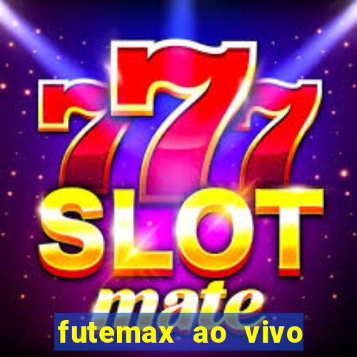 futemax ao vivo futebol ao vivo hoje