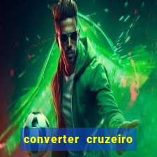 converter cruzeiro para real