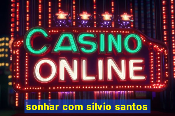 sonhar com silvio santos