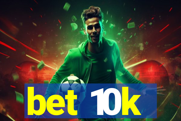 bet 10k