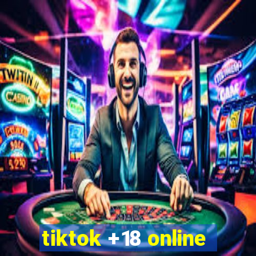 tiktok +18 online