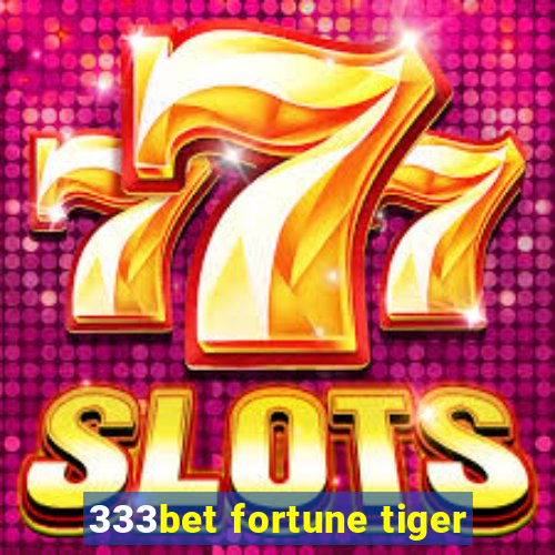 333bet fortune tiger