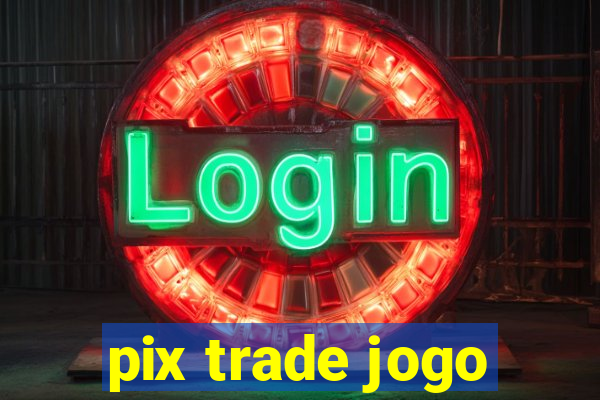 pix trade jogo