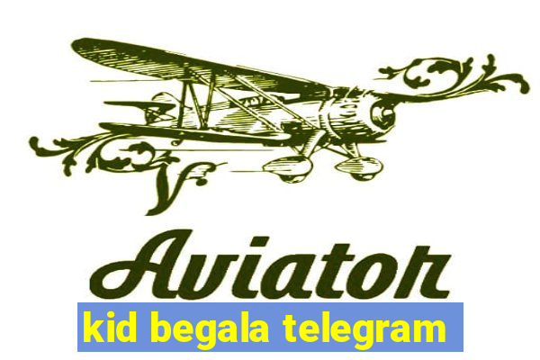kid begala telegram