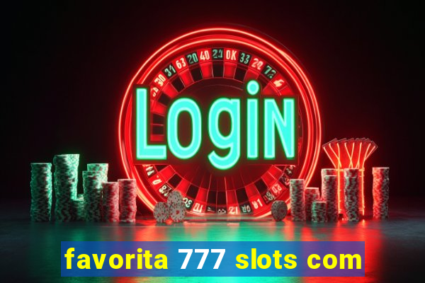 favorita 777 slots com