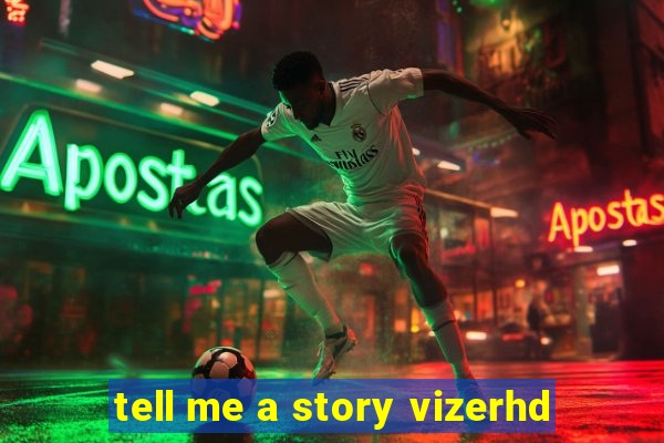 tell me a story vizerhd