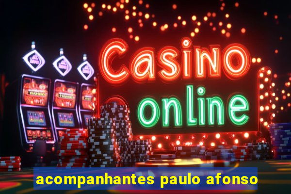 acompanhantes paulo afonso