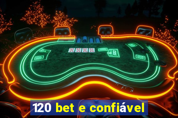 120 bet e confiável