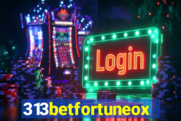 313betfortuneox