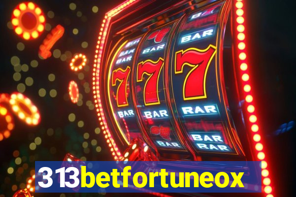 313betfortuneox